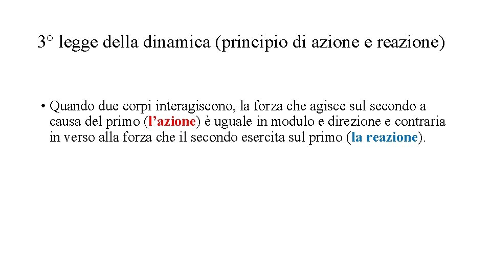 3° legge della dinamica (principio di azione e reazione) • Quando due corpi interagiscono, 3° legge della dinamica (principio di azione e reazione) • Quando due corpi interagiscono,