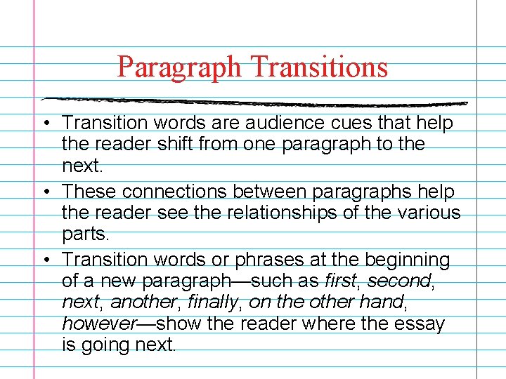 Paragraph Transitions • Transition words are audience cues that help the reader shift from