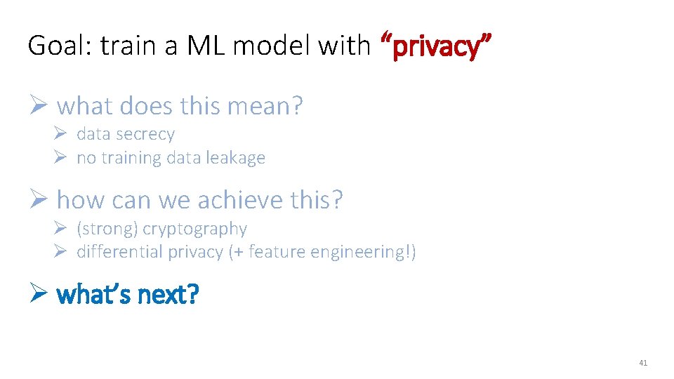 Goal: train a ML model with “privacy” Ø what does this mean? Ø data