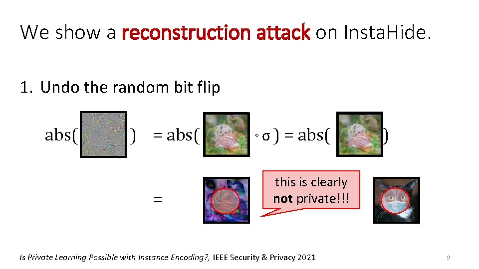 We show a reconstruction attack on Insta. Hide. 1. Undo the random bit flip