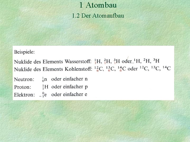 1 Atombau 1. 2 Der Atomaufbau 