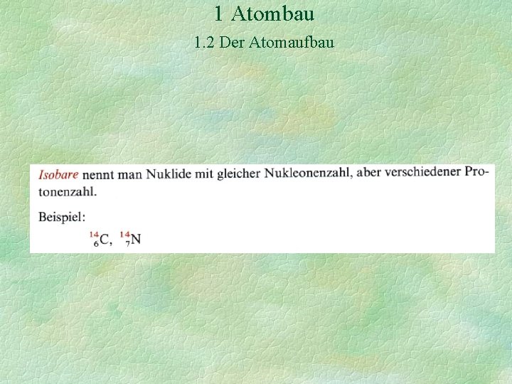 1 Atombau 1. 2 Der Atomaufbau 