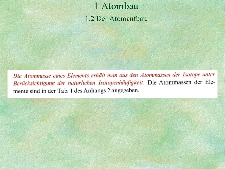 1 Atombau 1. 2 Der Atomaufbau 