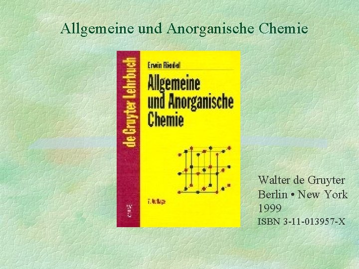 Allgemeine und Anorganische Chemie Walter de Gruyter Berlin • New York 1999 ISBN 3