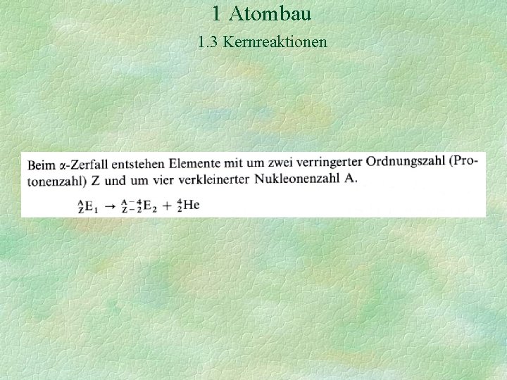 1 Atombau 1. 3 Kernreaktionen 