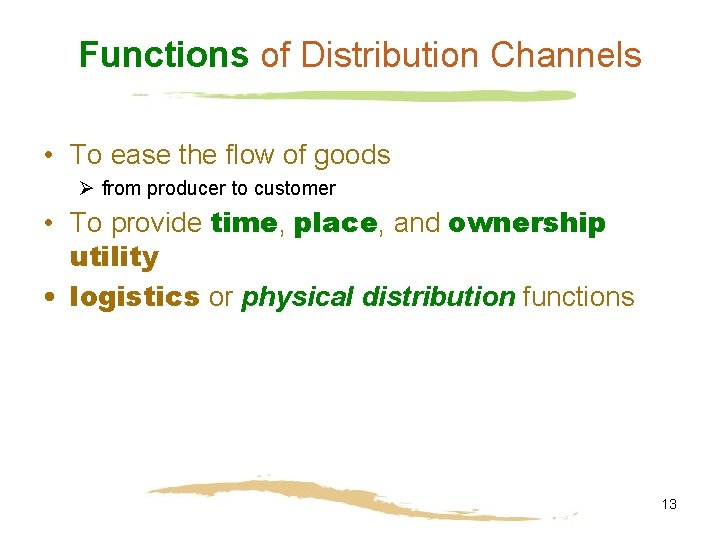 Functions of Distribution Channels • To ease the flow of goods Ø from producer