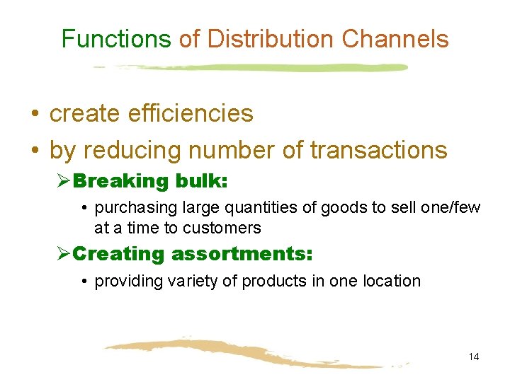 Functions of Distribution Channels • create efficiencies • by reducing number of transactions ØBreaking