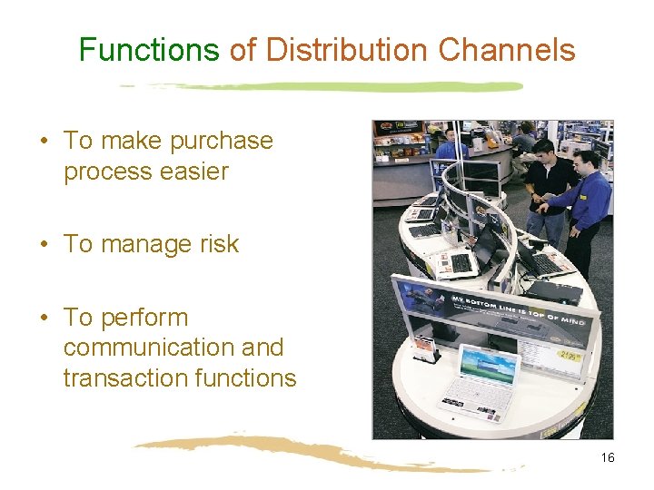 Functions of Distribution Channels • To make purchase process easier • To manage risk