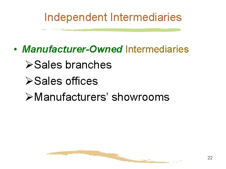 Independent Intermediaries • Manufacturer-Owned Intermediaries ØSales branches ØSales offices ØManufacturers’ showrooms 22 