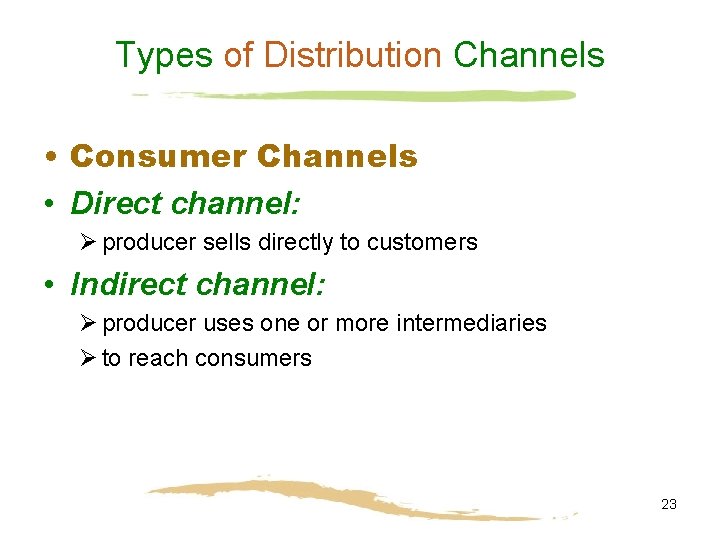 Types of Distribution Channels • Consumer Channels • Direct channel: Ø producer sells directly