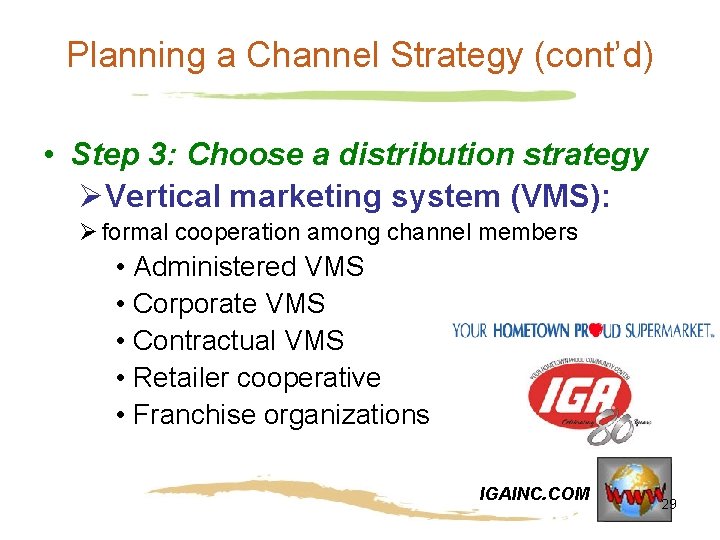 Planning a Channel Strategy (cont’d) • Step 3: Choose a distribution strategy ØVertical marketing