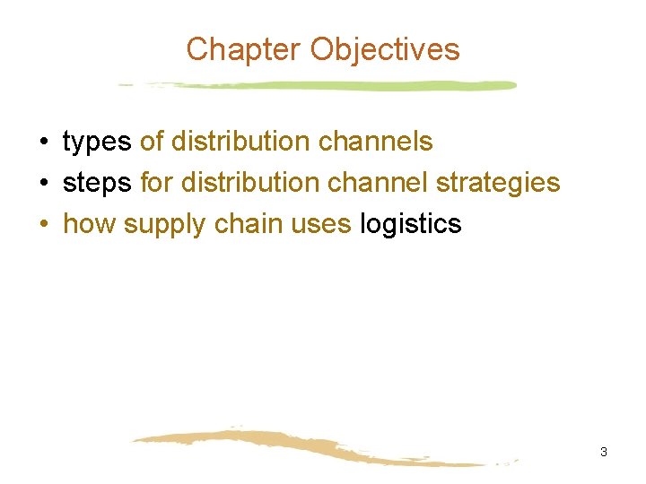 Chapter Objectives • types of distribution channels • steps for distribution channel strategies •