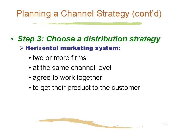 Planning a Channel Strategy (cont’d) • Step 3: Choose a distribution strategy Ø Horizontal