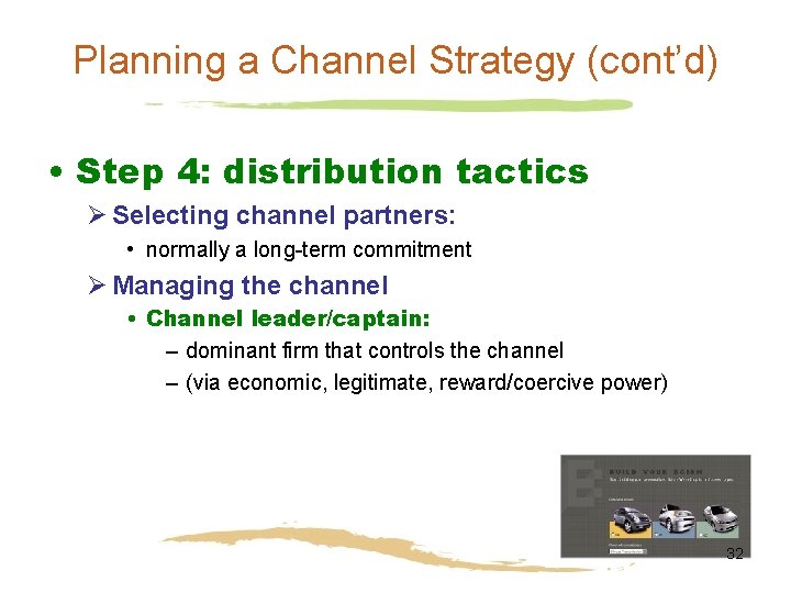 Planning a Channel Strategy (cont’d) • Step 4: distribution tactics Ø Selecting channel partners: