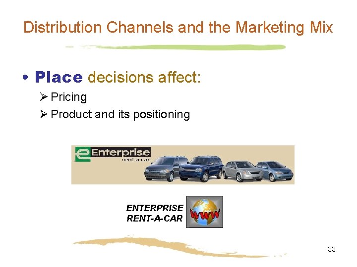 Distribution Channels and the Marketing Mix • Place decisions affect: Ø Pricing Ø Product
