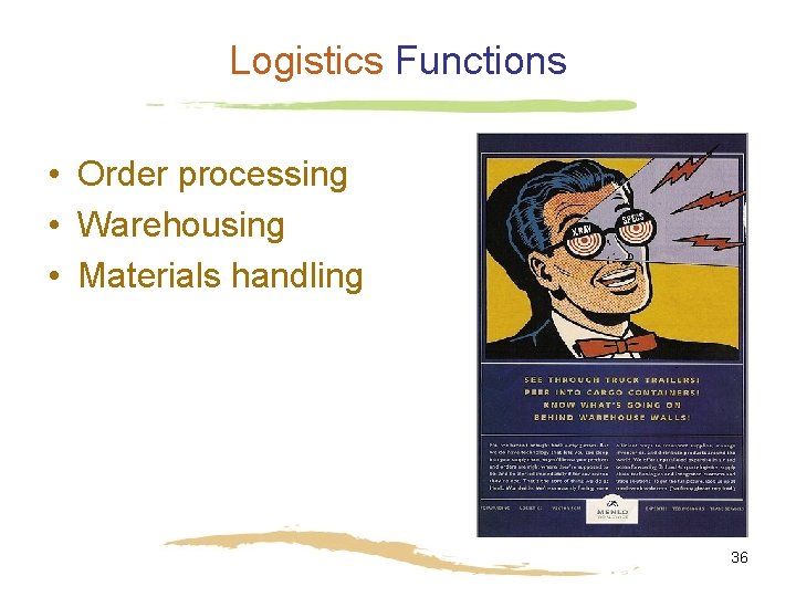 Logistics Functions • Order processing • Warehousing • Materials handling 36 