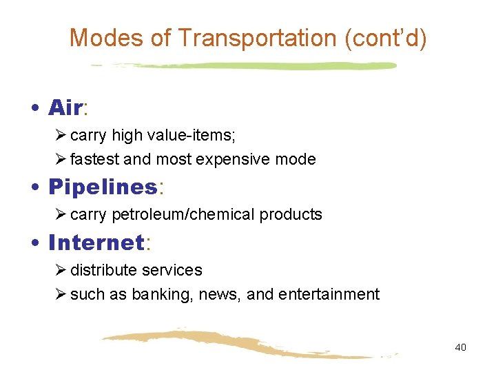 Modes of Transportation (cont’d) • Air: Ø carry high value-items; Ø fastest and most