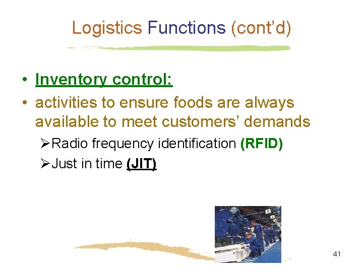 Logistics Functions (cont’d) • Inventory control: • activities to ensure foods are always available