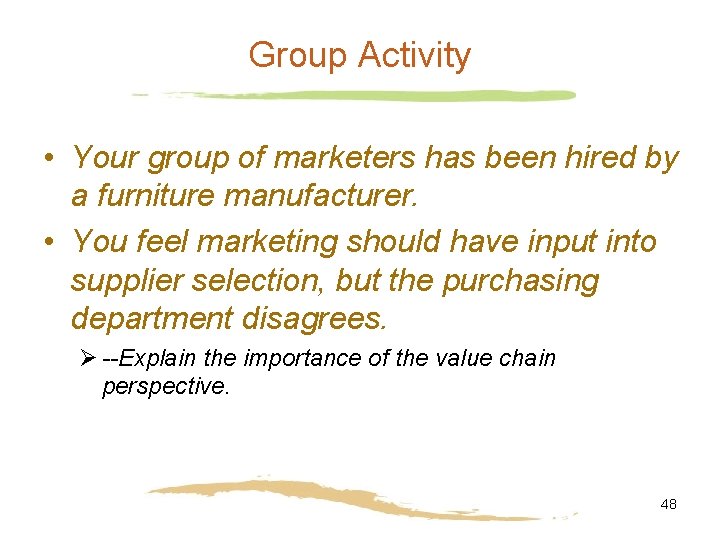 Group Activity • Your group of marketers has been hired by a furniture manufacturer.
