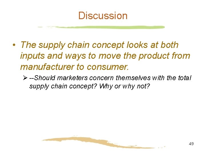 Discussion • The supply chain concept looks at both inputs and ways to move