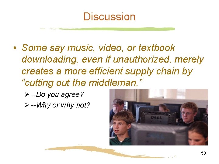 Discussion • Some say music, video, or textbook downloading, even if unauthorized, merely creates