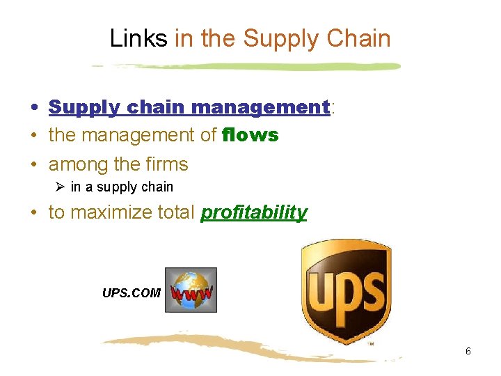 Links in the Supply Chain • Supply chain management: • the management of flows
