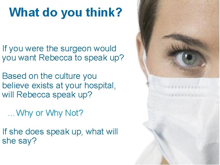 What do you think? If you were the surgeon would you want Rebecca to