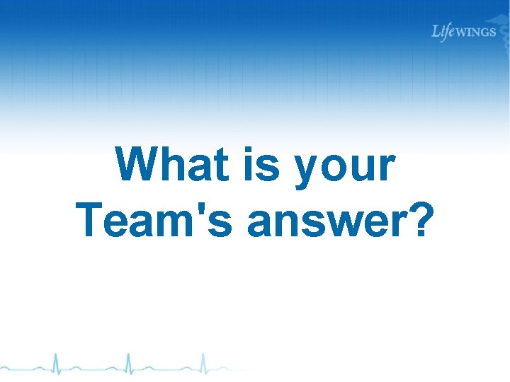 What is your Team's answer? 