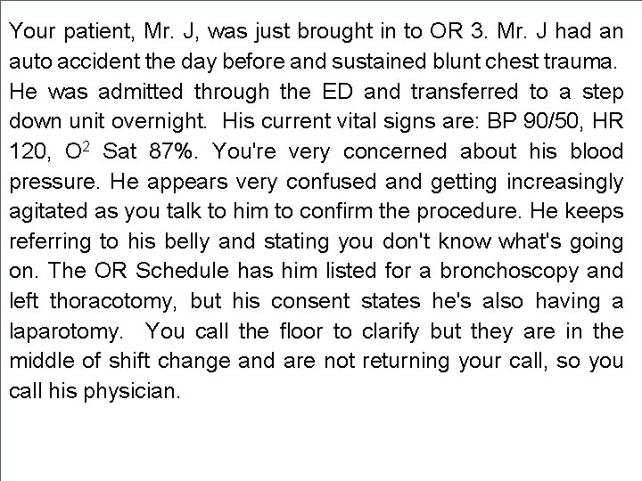 Your patient, Mr. J, was just brought in to OR 3. Mr. J had