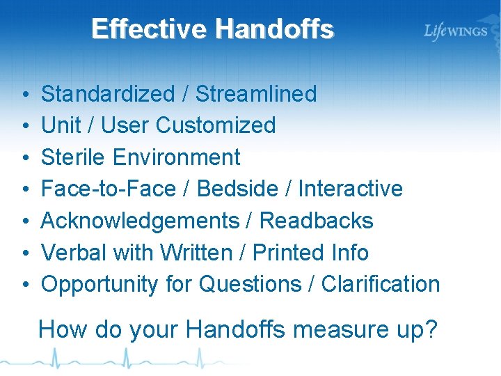 Effective Handoffs • • Standardized / Streamlined Unit / User Customized Sterile Environment Face-to-Face