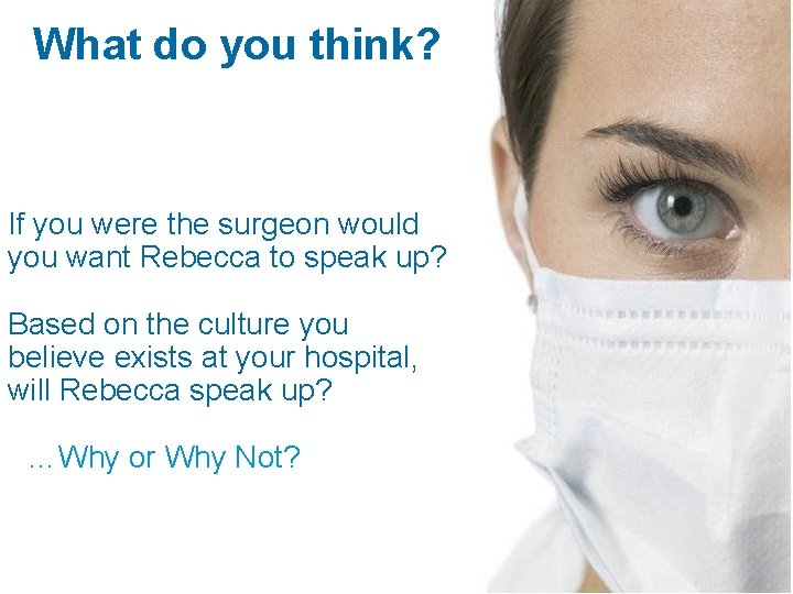 What do you think? If you were the surgeon would you want Rebecca to
