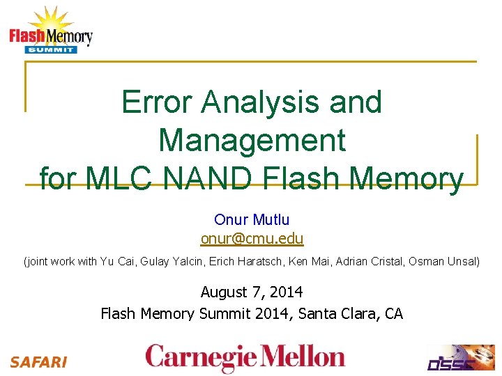 Error Analysis and Management for MLC NAND Flash Memory Onur Mutlu onur@cmu. edu (joint