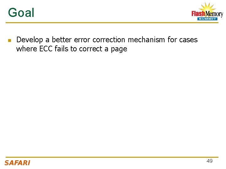 Goal n Develop a better error correction mechanism for cases where ECC fails to