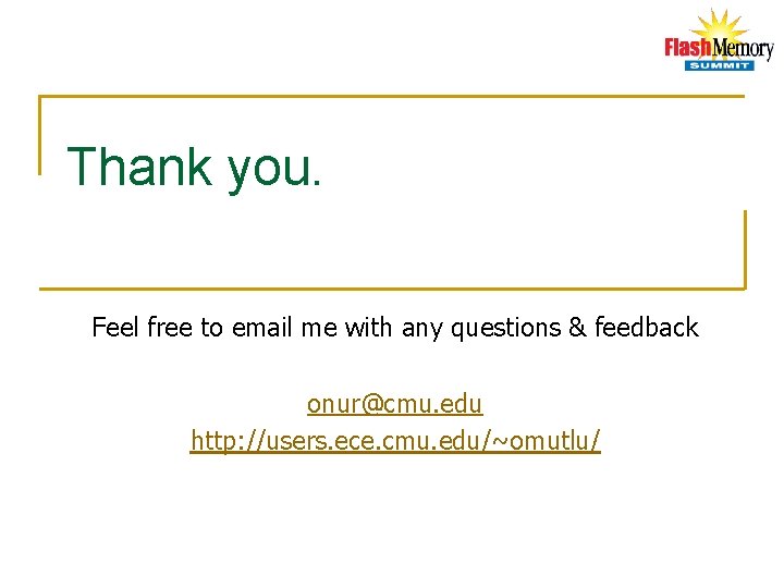 Thank you. Feel free to email me with any questions & feedback onur@cmu. edu