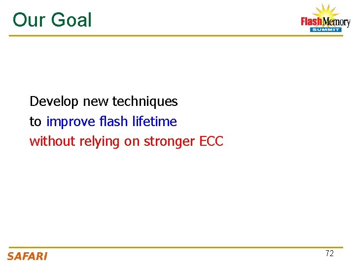 Our Goal Develop new techniques to improve flash lifetime without relying on stronger ECC