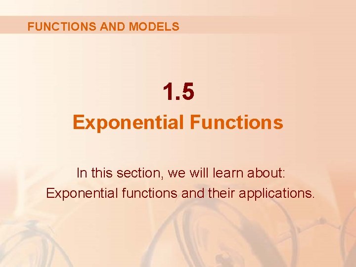 FUNCTIONS AND MODELS 1. 5 Exponential Functions In this section, we will learn about: