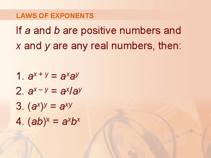 LAWS OF EXPONENTS If a and b are positive numbers and x and y