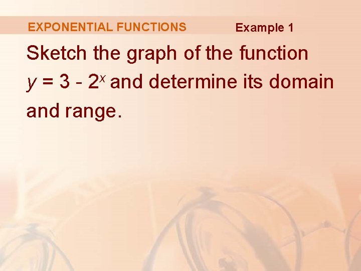 EXPONENTIAL FUNCTIONS Example 1 Sketch the graph of the function y = 3 -