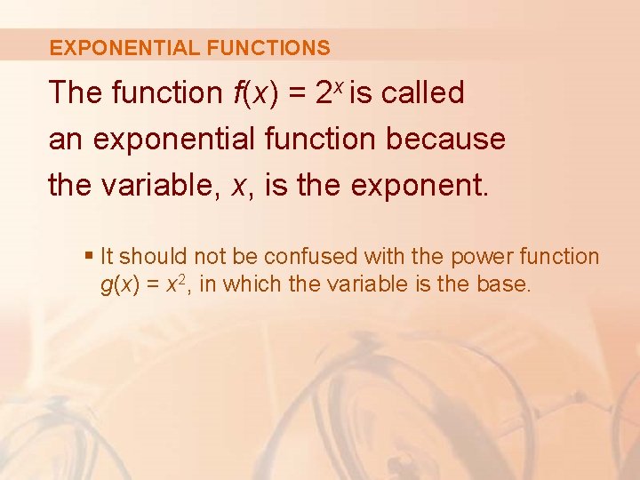 EXPONENTIAL FUNCTIONS The function f(x) = 2 x is called an exponential function because