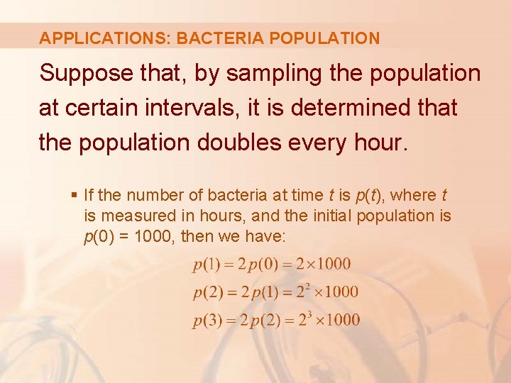 APPLICATIONS: BACTERIA POPULATION Suppose that, by sampling the population at certain intervals, it is