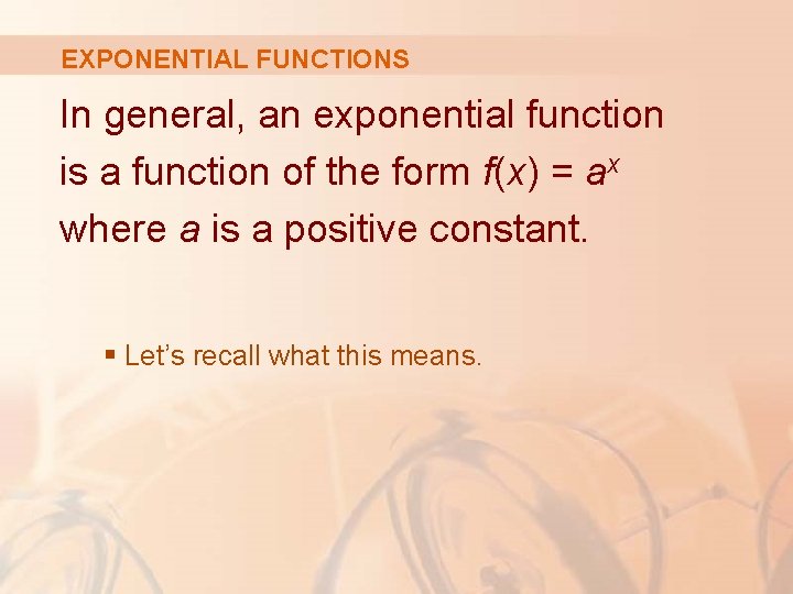 EXPONENTIAL FUNCTIONS In general, an exponential function is a function of the form f(x)