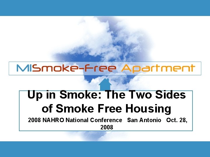 Up in Smoke: The Two Sides of Smoke Free Housing 2008 NAHRO National Conference