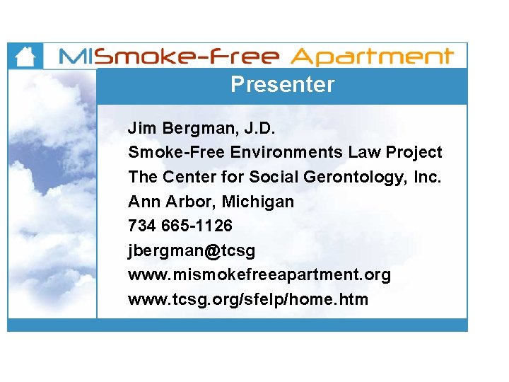 Presenter Jim Bergman, J. D. Smoke-Free Environments Law Project The Center for Social Gerontology,