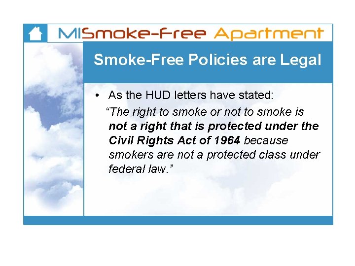 Smoke-Free Policies are Legal • As the HUD letters have stated: “The right to