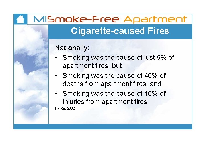 Cigarette-caused Fires Nationally: • Smoking was the cause of just 9% of apartment fires,