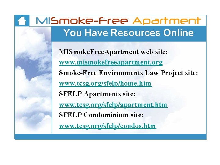 You Have Resources Online MISmoke. Free. Apartment web site: www. mismokefreeapartment. org Smoke-Free Environments