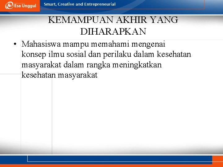 KEMAMPUAN AKHIR YANG DIHARAPKAN • Mahasiswa mampu memahami mengenai konsep ilmu sosial dan perilaku