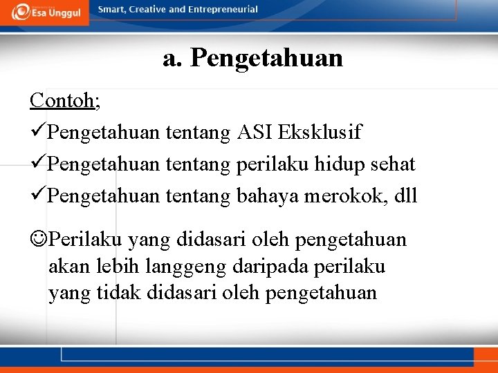 a. Pengetahuan Contoh; Pengetahuan tentang ASI Eksklusif Pengetahuan tentang perilaku hidup sehat Pengetahuan tentang