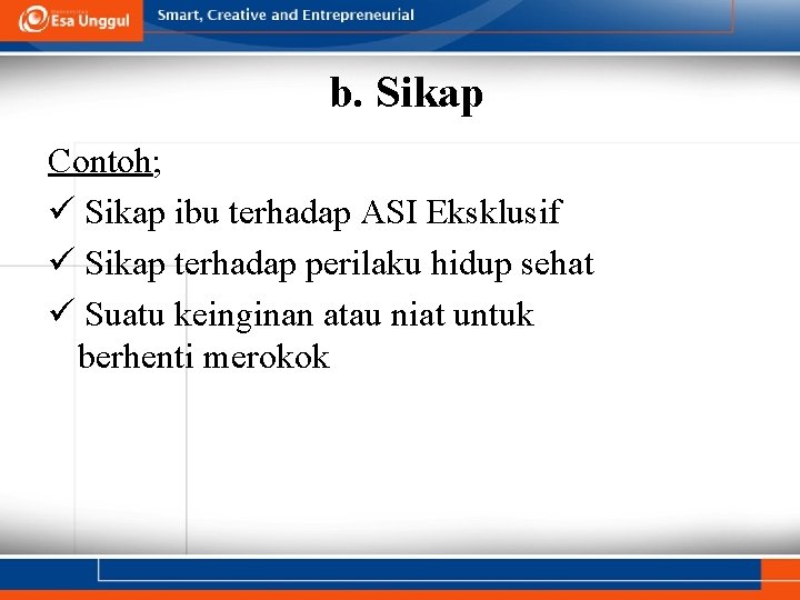 b. Sikap Contoh; Sikap ibu terhadap ASI Eksklusif Sikap terhadap perilaku hidup sehat Suatu
