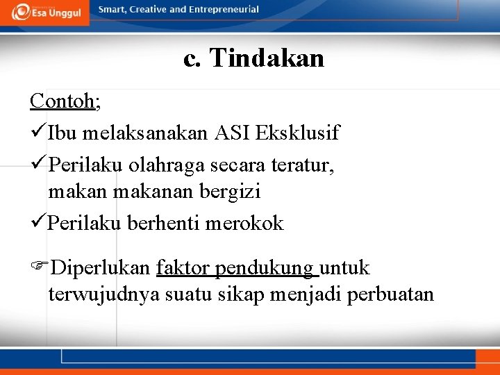 c. Tindakan Contoh; Ibu melaksanakan ASI Eksklusif Perilaku olahraga secara teratur, makanan bergizi Perilaku